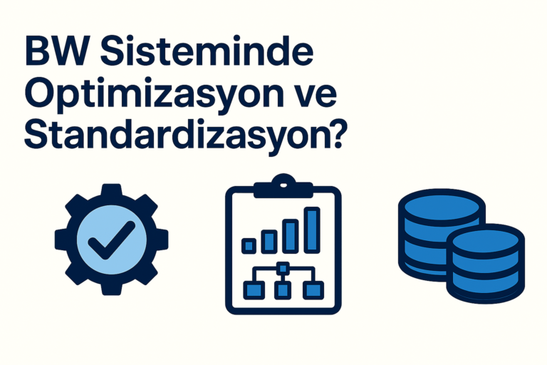 BW Sisteminde Optimizasyon ve Standardizasyon