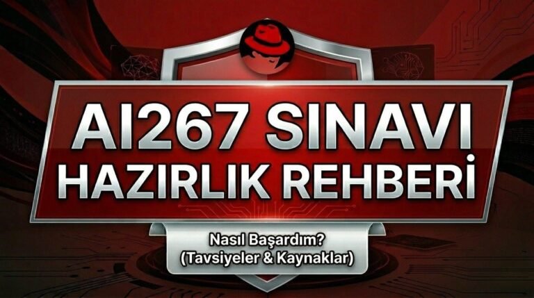 Red Hat AI267 Sınavına Hazırlık: Nasıl Geçtim?
